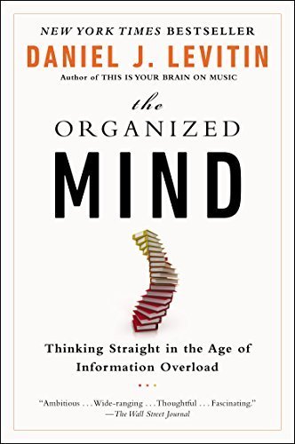 The Organized Mind: Thinking Straight in the Age of Information Overload by Daniel J. Levitin (2015-09-01)