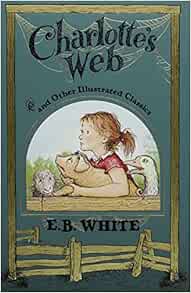 Charlotte S Web And Other Illustrated Classics Leather Bound Classics E B White 9781435145979 Amazon Com Books