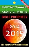 BIBLE PROPHECY 2014-2015: The Next Great World Headline (High Time to Awake Book 6)