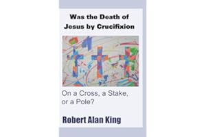 Was the Death of Jesus by Crucifixion on a Cross, a Stake, or a Pole?