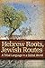 Hebrew Roots, Jewish Routes by