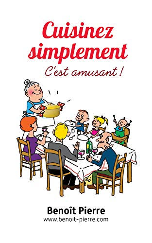 Cuisinez simplement, c'est amusant !: www.benoit-pierre.com (French Edition) by Benoît Pierre