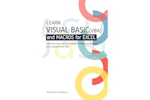 LEARN VISUAL BASIC (VBA) AND MACROS FOR MICROSOFT EXCEL: + 100 exercises, macros, and games solved to enhance your programmin