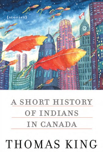 A Short History of Indians in Canada: Stories by Thomas King