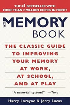 The Memory Book: The Classic Guide to Improving Your Memory at Work, at School, and at Play by [Lorayne, Harry, Lucas, Jerry]