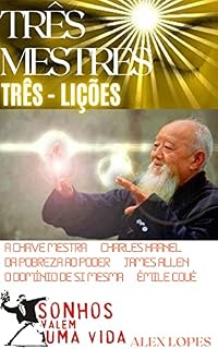 Livro TRÊS MESTRES - TRÊS LIÇÕES!: A CHAVE MESTRA, DA POBREZA AO PODER, O DOMÍNIO DE SI MESMA!