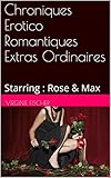 Image de Chroniques Erotico Romantiques Extras Ordinaires: Starring : Rose & Max (French Edition)