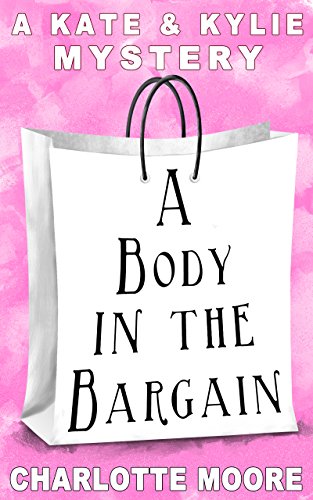 A Body in the Bargain: A Kate & Kylie Mystery by [Moore, Charlotte]