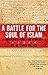 A Battle for the Soul of Islam: An American Muslim Patriot's Fight to Save His Faith