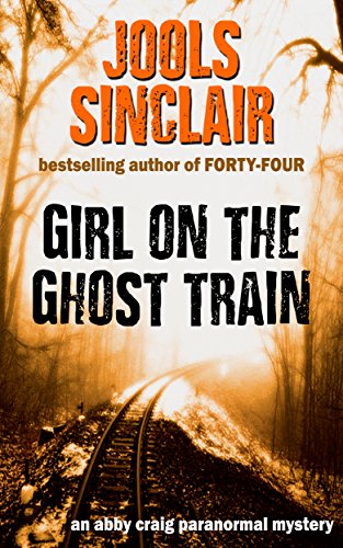 Girl on the Ghost Train: An Abby Craig Paranormal Mystery (Abby Craig Paranormal Mysteries Book 1)