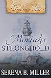 Love's Journey on Manitoulin Island: Moriah's Stronghold (Book 3) by Serena B. Miller