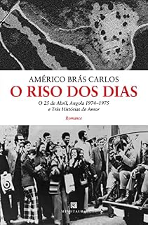 Livro O Riso dos Dias - O 25 de Abril, Angola 1974-75 e Três Histórias de Amor