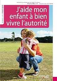 J'aide mon enfant à bien vivre l'autorité