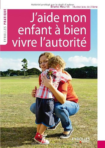 J'aide mon enfant à bien vivre l'autorité