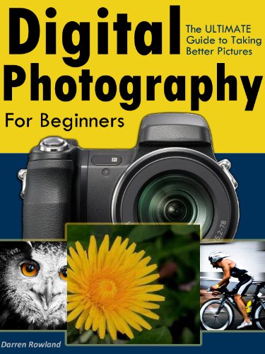 Digital Photography for Beginners - The ULTIMATE Guide to Taking Better Pictures with Digital Cameras
