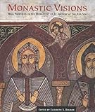 Monastic Visions: Wall Paintings in the Monastery of St. Antony at the Red Sea by Elizabeth S. Bolman