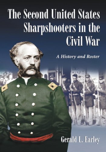 The Second United States Sharpshooters in the Civil War: A History and Roster by Gerald L. Earley