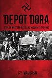 Depot Dora: Stolen Masterpieces and Hidden Treasures by Cy Vaughn