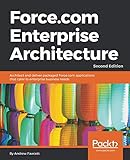 Force.com Enterprise Architecture: Architect and deliver packaged Force.com applications that cater Force.com Enterprise Architecture: Architect and deliver packaged Force.com applications that cater