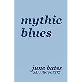 mythic blues: sapphic poetry on love and heartbreak