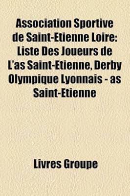 Association Sportive De Saint Etienne Loire Liste Des Joueurs De L As Saint Etienne Derby Olympique Lyonnais As Saint Etienne Livres Groupe Groupe Livres Amazon Ae