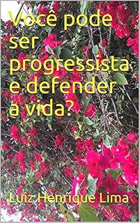 Livro Você pode ser progressista e defender a vida?