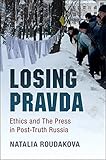 Natalia Roudakova, "Losing Pravda: Ethics and the Press in Post-Truth Russia" (Cambridge UP, 2017)