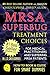 MRSA SUPERBUG TREATMENT CHOICES - FOR MEDICAL PRACTITIONERS AND SUFFERING MRSA PATIENTS (MRSA Cure, MRSA Treatments, MRSA Secrets Revealed, Natural Antibiotics) ... (HOW TO BOOK & GUIDE FOR SMART DUMMIES 4)