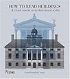 How to Read Buildings: A Crash Course in Architectural Styles