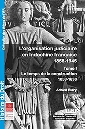 L' organisation judiciaire en Indochine française, 1858-1945