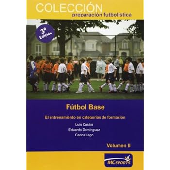 Fútbol base. El entrenamiento en categorías de formación Vol II (Preparacion Futbolistica) Fútbol base. El entrenamiento en categorías de formación Vol II (Preparacion Futbolistica)