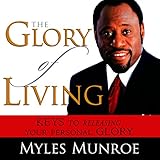 The Glory of Living: Keys to Releasing Your
