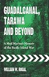Guadalcanal, Tarawa and Beyond: A Mud Marine's Memoir of the Pacific Island War