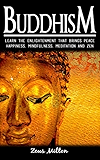 Buddhism: Learn the Enlightenment That Brings Peace. -  Happiness, Mindfulness,  Meditation &amp; Zen