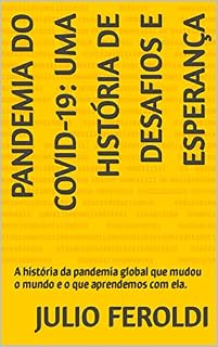 Livro Pandemia do COVID-19: Uma história de desafios e esperança: A história da pandemia global que mudou o mundo e o que aprendemos com ela.