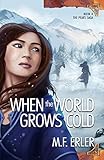 When the World Grows Cold (The Peaks Saga Book 4) by M.F. Erler