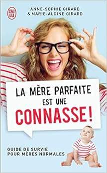 La mère parfaite est une connasse !: Guide de survie pour mères normales Livres,Famille et bien-être,Développement personnel