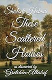 Sherlock Holmes These Scattered Houses by 