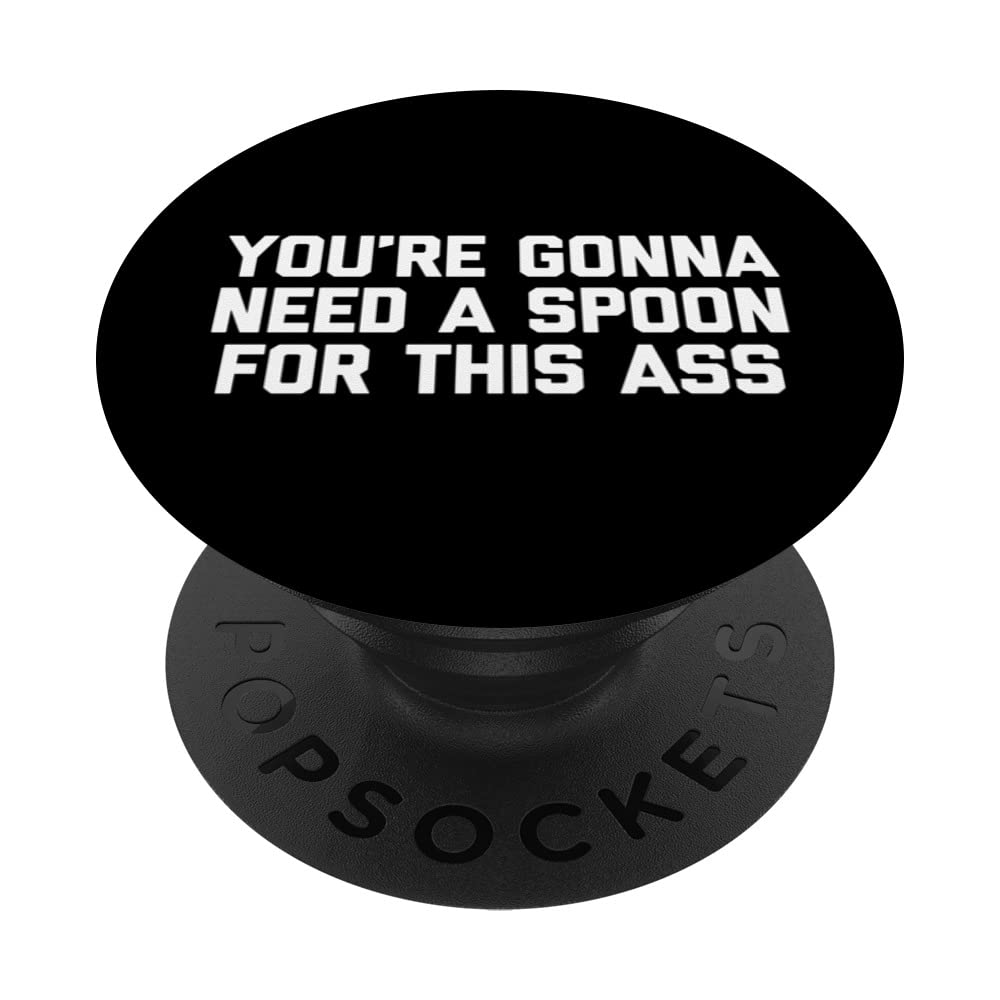 You're Gonna Need A Spoon For This Ass - Funny Cute Thicc PopSockets Swappable PopGrip