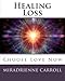 Healing Loss: Choose Love Now by Miradrienne Carroll, Francene Hart