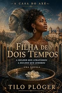 Livro FILHA DE DOIS TEMPOS: A MULHER QUE ATRAVESSOU - A MULHER QUE LEMBROU (A CASA DO AXÉ (ÀṢẸ): O Livro dos Nomes 5)