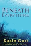 Beneath Everything by Suzie Carr