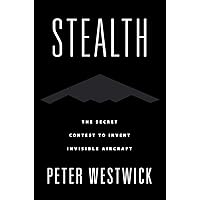 Stealth: The Secret Contest to Invent Invisible Aircraft