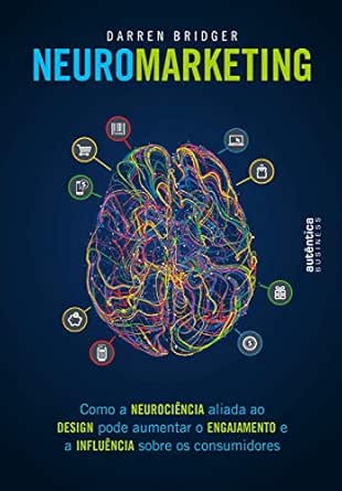 Livros que todo designer deveria ler 7 Amazon.com.br eBooks Kindle: Neuromarketing: Como a neurociência aliada ao design pode aumentar o engajamento e a influência sobre os consumidores, Bridger, Darren, da Serra, Afonso Celso Cunha