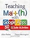 Teaching Math with Google Apps, Volume 1: 50 G Suite Activities