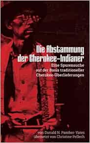 Die Abstammung Der Cherokee Indianer Eine Spurensuche Auf Der Basis Traditioneller Cherokee Uberlieferungen Neue Ausgabe Des Klassikers Der Cherokee Cherokee Chapbooks Volume 1 German Edition 9781544129532 Panther Amazon Com