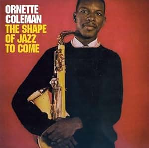 Ornette Coleman The Shape Of Jazz Ornette Coleman The Shape Of Jazz