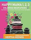 Happy Mama 1, 2, 3 Coloring Meditations 2: Easy Meditations and I-So-Deserve-This_Creative-Timeout C by Hertha Hedwig