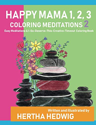 Happy Mama 1, 2, 3 Coloring Meditations 2: Easy Meditations and I-So-Deserve-This_Creative-Timeout C by Hertha Hedwig