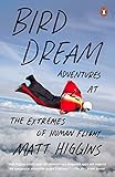 Bird Dream: Adventures at the Extremes of Human Flight